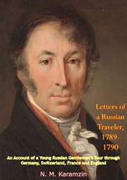 Letters of a Russian traveler, 1789-1790 : an account of a young Russian gentleman's tour through Germany, Switzerland, France, and England cover image
