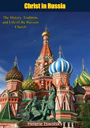 Christ in Russia : the history, tradition, and life of the Russian Church cover image