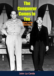 The conqueror comes to tea; : Japan under MacArthur cover image