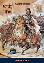 Cavalry Hero : Casimir Pulaski cover image
