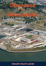 Chronicles of San Quentin; : the biography of a prison cover image