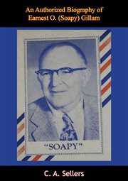 "Soapy" : an authorized biography of Earnest O. (Soapy) Gillam cover image