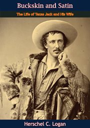Buckskin and satin; : the life of Texas Jack (J.B. Omohundro) buckskin clad scout, Indian fighter, plainsman, cowboy, hunter, guide, and actor, and his wife, Mlle. Morlacchi, premiere danseuse in satin slippers cover image