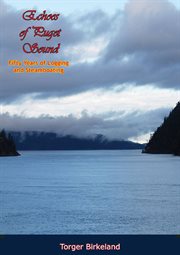 Echoes of Puget Sound; : fifty years of logging and steamboating cover image