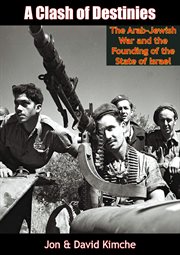 A clash of destinies; : the Arab-Jewish War and the founding of the State of Israel cover image