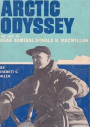 Arctic odyssey; : the life of Rear Admiral Donald B. MacMillan cover image