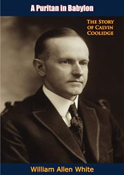A Puritan in Babylon : the story of Calvin Coolidge cover image