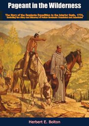 Pageant in the wilderness : the story of the Escalante Expedition to the Interior Basin, 1776 ; including the diary and itinerary of Father Escalante cover image