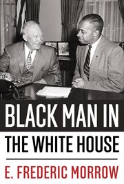 Black man in the White House; : a diary of the Eisenhower years by the administrative officer for special projects, the White House, 1955-1961 cover image