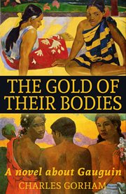 The gold of their bodies; : a novel about Gauguin cover image