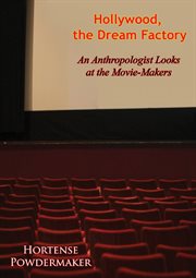 Hollywood, the dream factory; : an anthropologist looks at the movie-makers cover image