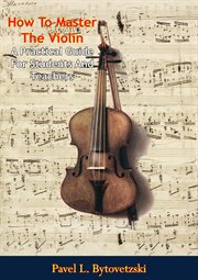 How to master the violin; : a practical guide for students and teachers cover image