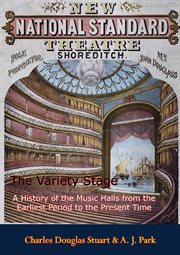 The variety stage; : a history of the music halls from the earliest period to the present time cover image