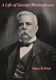 A life of George Westinghouse cover image