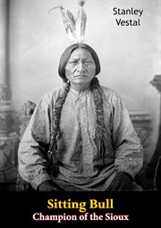 Sitting Bull, champion of the Sioux : a biography cover image