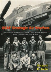 Usaf strategic air warfare : An Interview With Generals Curtis E Lemay, Leon W Johnson, David a Burchinal and Jack J Catton cover image