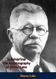 Submarine : the autobiography of Simon Lake, as told to Herbert Corey cover image