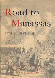 Road to Manassas : The Growth of Union Command in the Eastern Theatre from Fall of Fort Sumter to First Battle of Bull cover image