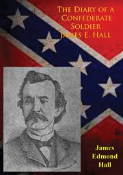 The Diary of a Confederate Soldier James E. Hall cover image