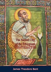 The sacred city of the Ethiopians : being a record of travel and research in Abyssinia in 1893 cover image