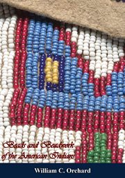 Beads and beadwork of the American Indians : a study based on specimens in the Museum of the American Indian, Heye Foundation cover image