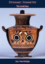 Dynamic symmetry : the Greek vase cover image
