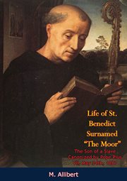 Life of st. benedict surnamed "the moor" the son of a slave : Canonized by Pope Pius VII, May 24th, 1807 cover image