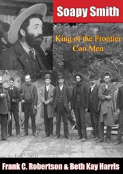 Soapy Smith : king of the frontier con men cover image