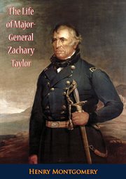The life of Major General Zachary Taylor cover image