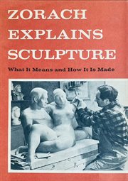 Zorach explains sculpture : what it means and how it is made cover image