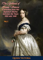 The girlhood of queen victoria: a selection from her majesty's diaries between the years 1832 and : A Selection From Her Majesty's Diaries Between the Years 1832 And cover image
