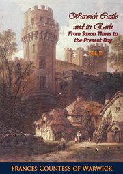 Warwick castle and its earls, from Saxon times to the present day cover image