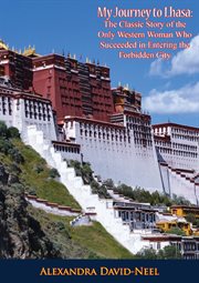 My journey to Lhasa; : the personal story of the only white woman who succeeded in entering the forbidden city cover image