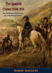 The Spanish crown, 1808-1931; : an intimate chronicle of a hundred years cover image