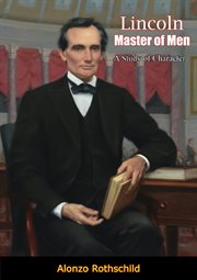 Lincoln Master of Men : A Study of Character cover image