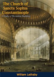 The Church of Sancta Sophia Constantinople : A Study of Byzantine Building cover image