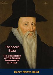 Theodore Beza : The Counsellor of the French Reformation, 1519-1605 cover image