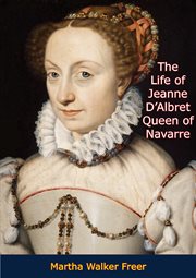 The life of Jeanne d'Albret : queen of Navarre cover image