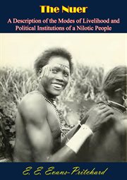 The Nuer : A Description of the Modes of Livelihood and Political Institutions of a Nilotic People cover image