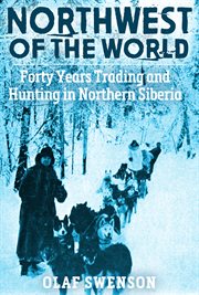 Northwest of the world ; : forty years trading and hunting in northern Siberia cover image