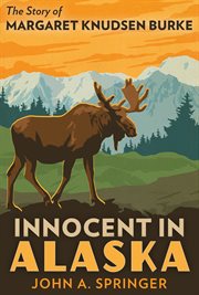 Innocent in Alaska : the story of Margaret Knudsen Burke cover image