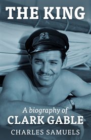 The king : a biography of Clark Gable cover image