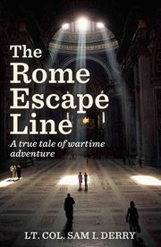 The Rome escape line; : the story of the British Organization in Rome for Assisting Escaped Prisoners-of War, 1943-44 cover image