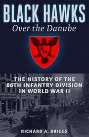 Black Hawks over the Danube : the history of the 86th Infantry Division in World War II cover image