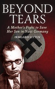 Beyond tears. A Mother's Fight to Save Her Son in Nazi Germany cover image