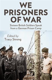 We prisoners of war; : sixteen British officers and soldiers speak from a German prison camp cover image