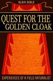 Quest for the golden cloak : and other experiences of a field naturalist cover image