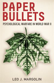 Paper bullets : a brief story of psychological warfare in World War II cover image