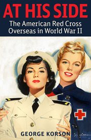 At his side; : the story of the American Red cross overseas in world war II cover image