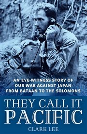 They call it Pacific : an eye-witness story of our war against Japan from Bataan to the Solomons cover image